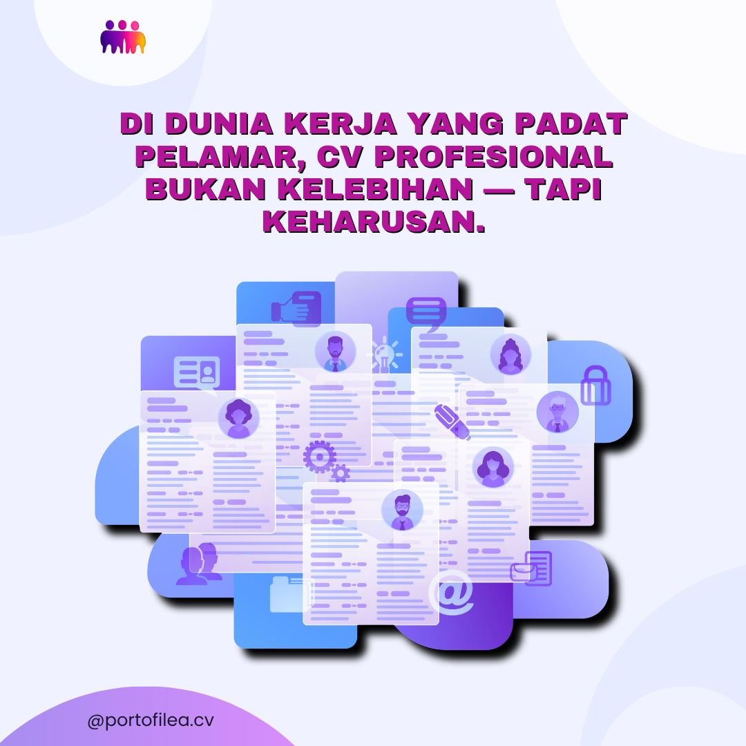Di Dunia Kerja yang Padat Pelamar, CV Profesional Bukan Kelebihan — Tapi Keharusan
