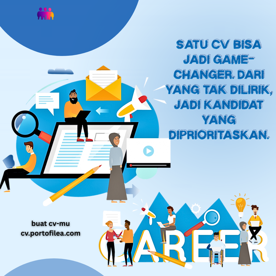 Satu CV bisa jadi game-changer. Dari yang tak dilirik, jadi kandidat yang diprioritaskan.