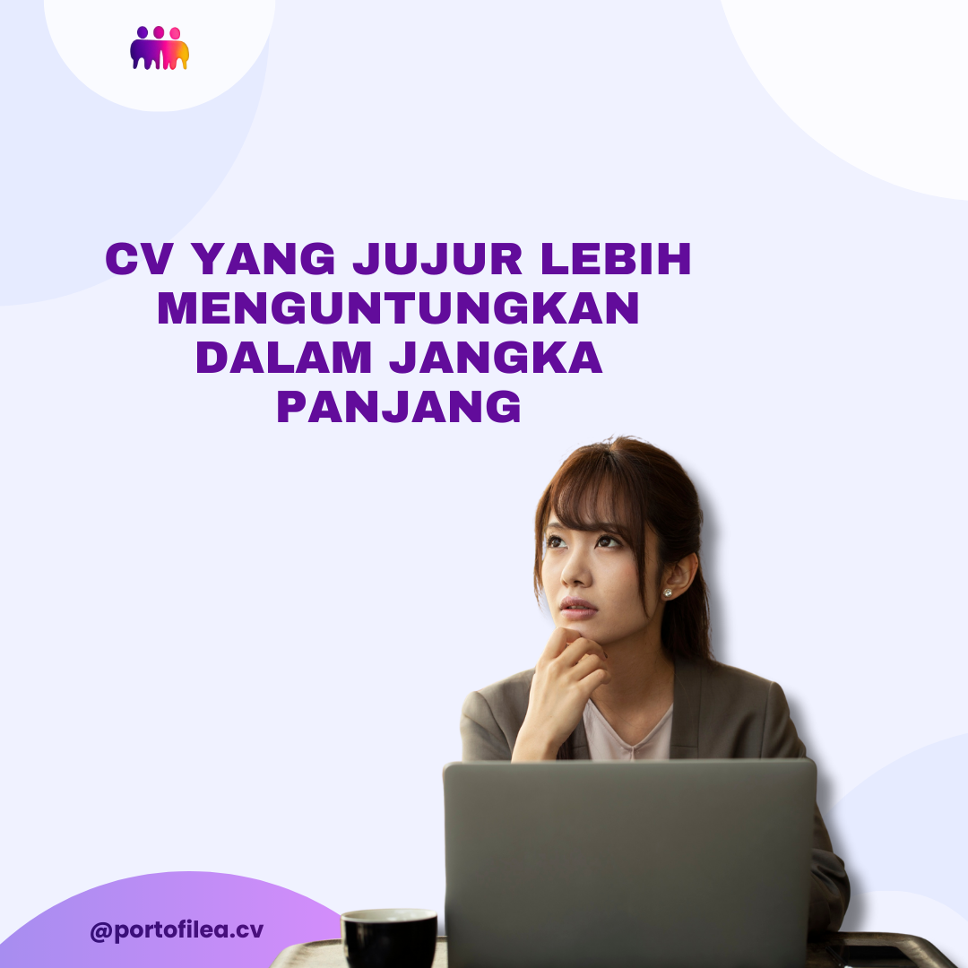 CV yang Jujur Lebih Menguntungkan dalam Jangka Panjang: Saat Buat CV Tidak Perlu Berlebihan