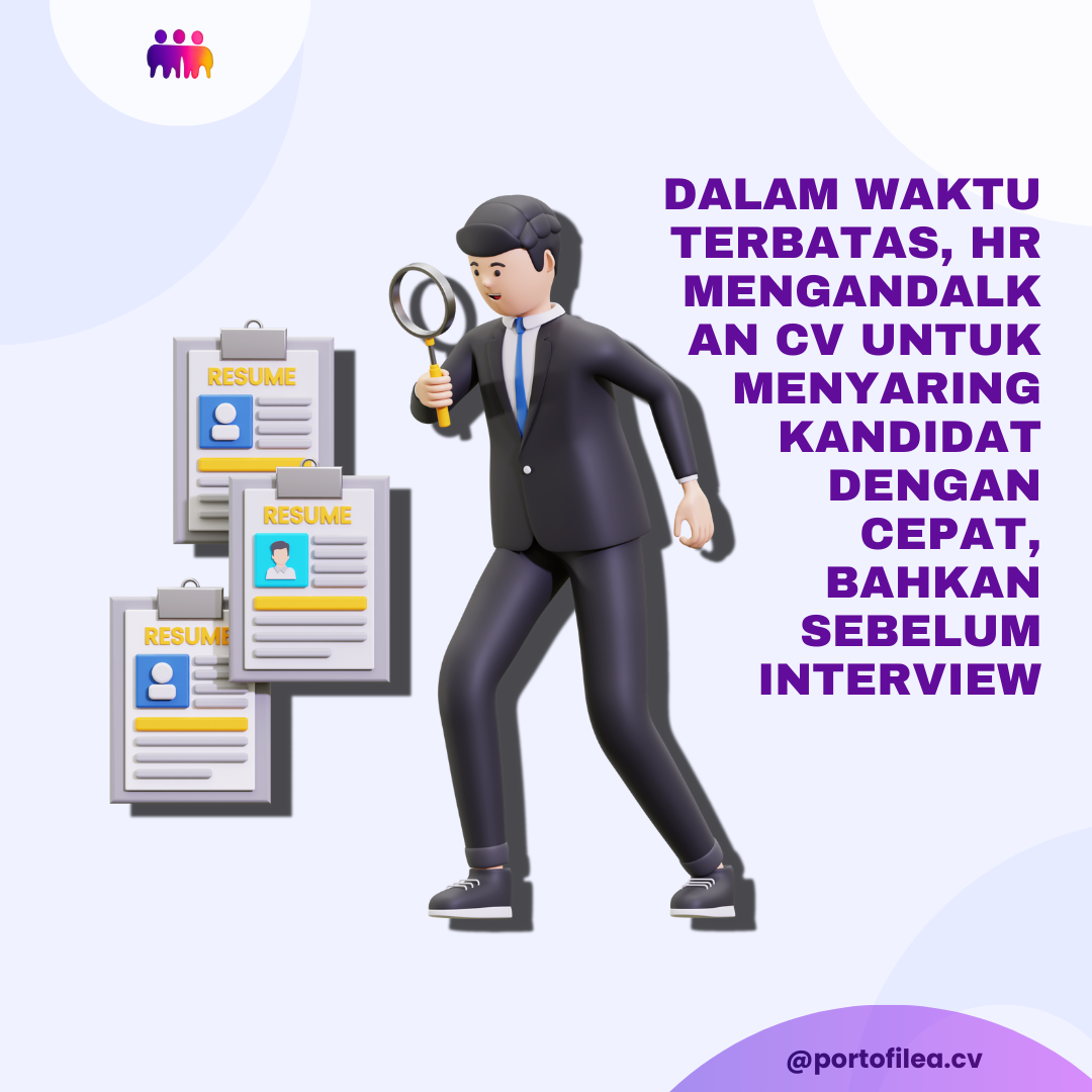 Dalam Waktu Terbatas, HR Mengandalkan CV untuk Menyaring Kandidat dengan Cepat, Bahkan Sebelum Interview