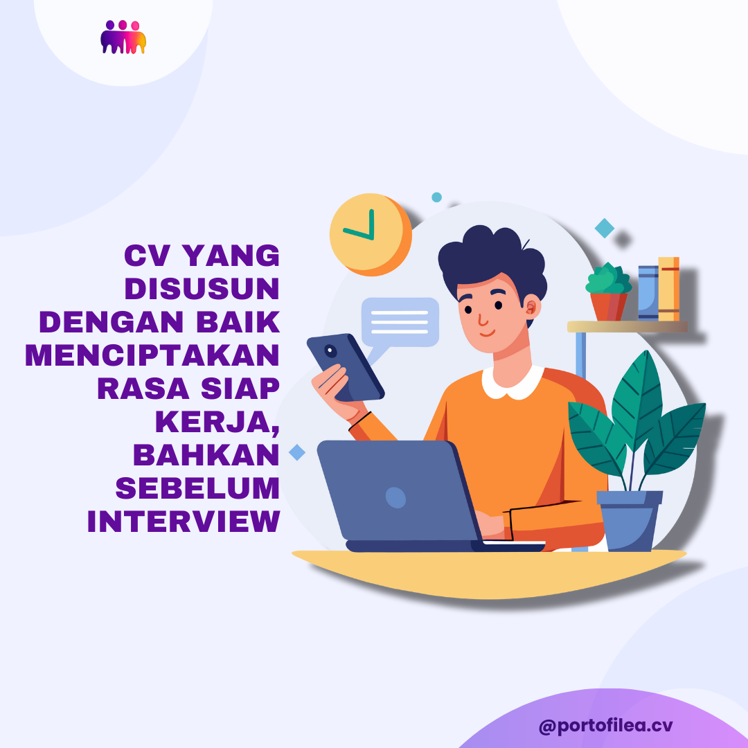 CV yang Disusun dengan Baik Menciptakan Rasa Siap Kerja, Bahkan Sebelum Interview