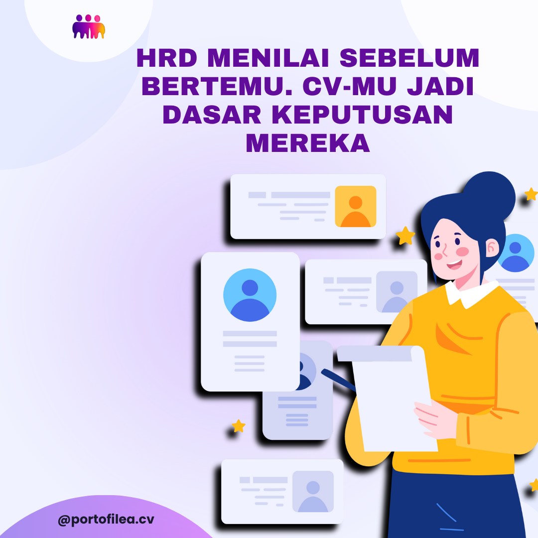 HRD menilai sebelum bertemu. CV-mu jadi dasar keputusan mereka