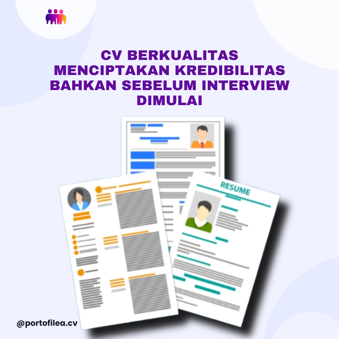 CV Berkualitas Menciptakan Kredibilitas Bahkan Sebelum Interview Dimulai