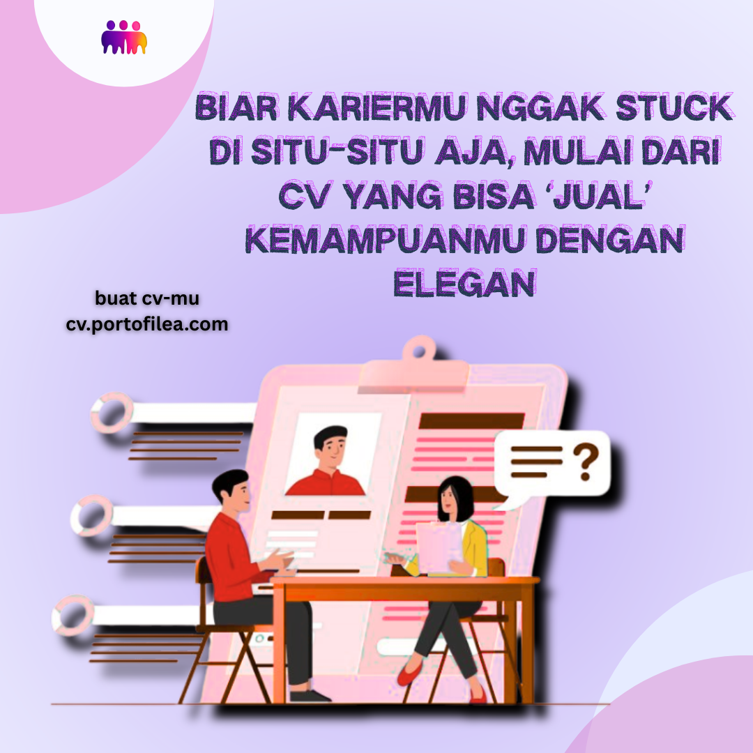 Biar kariermu nggak stuck di situ-situ aja, mulai dari CV yang bisa ‘jual’ kemampuanmu dengan elegan