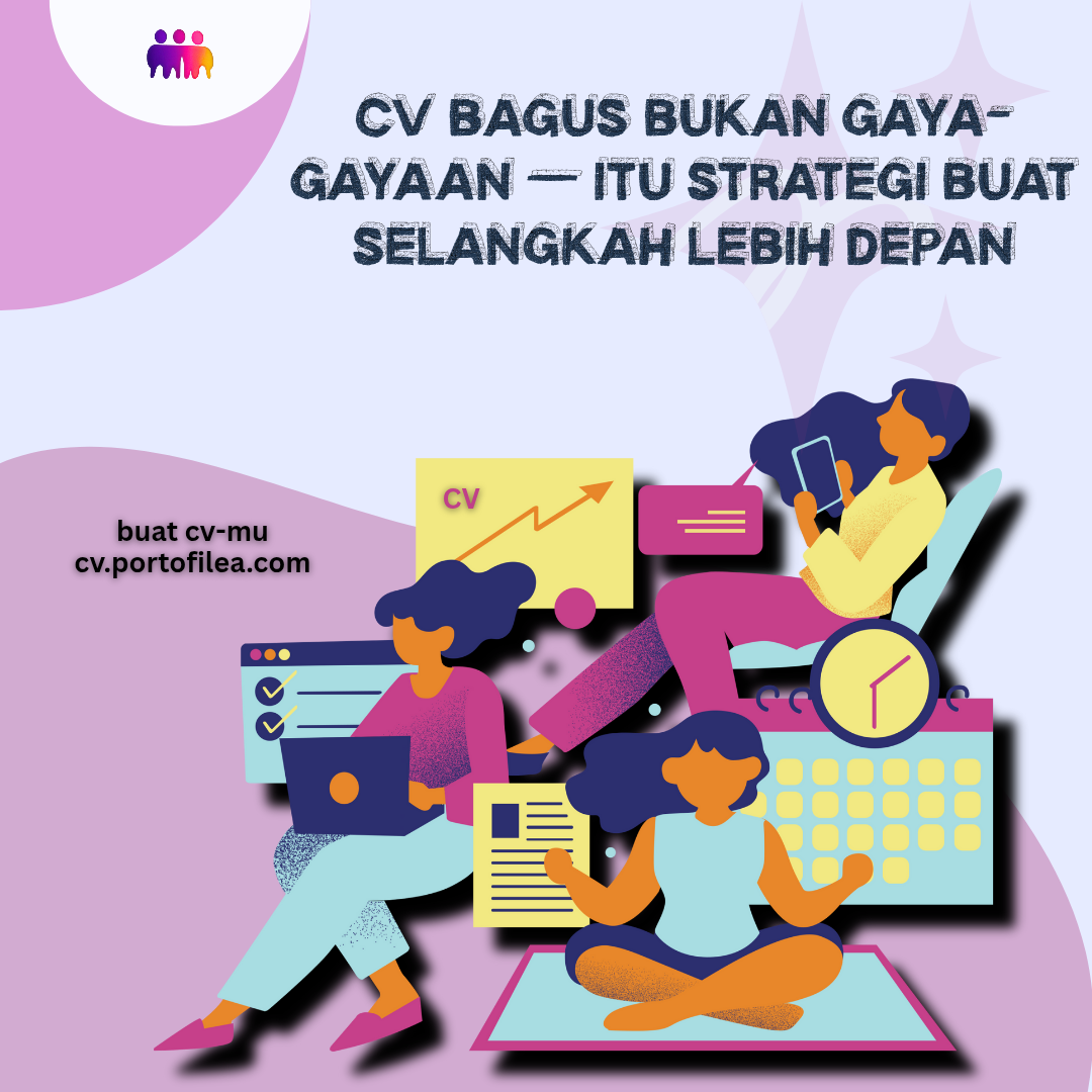 CV Bagus Bukan Gaya-Gayaan, Itu Strategi Buat Selangkah Lebih Depan