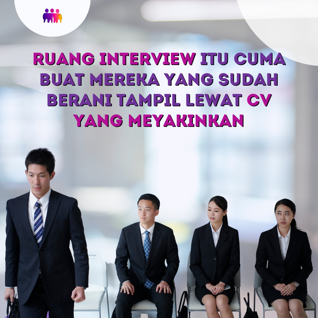 Ruang Interview Itu Cuma Buat Mereka yang Sudah Berani Tampil Lewat CV yang Meyakinkan