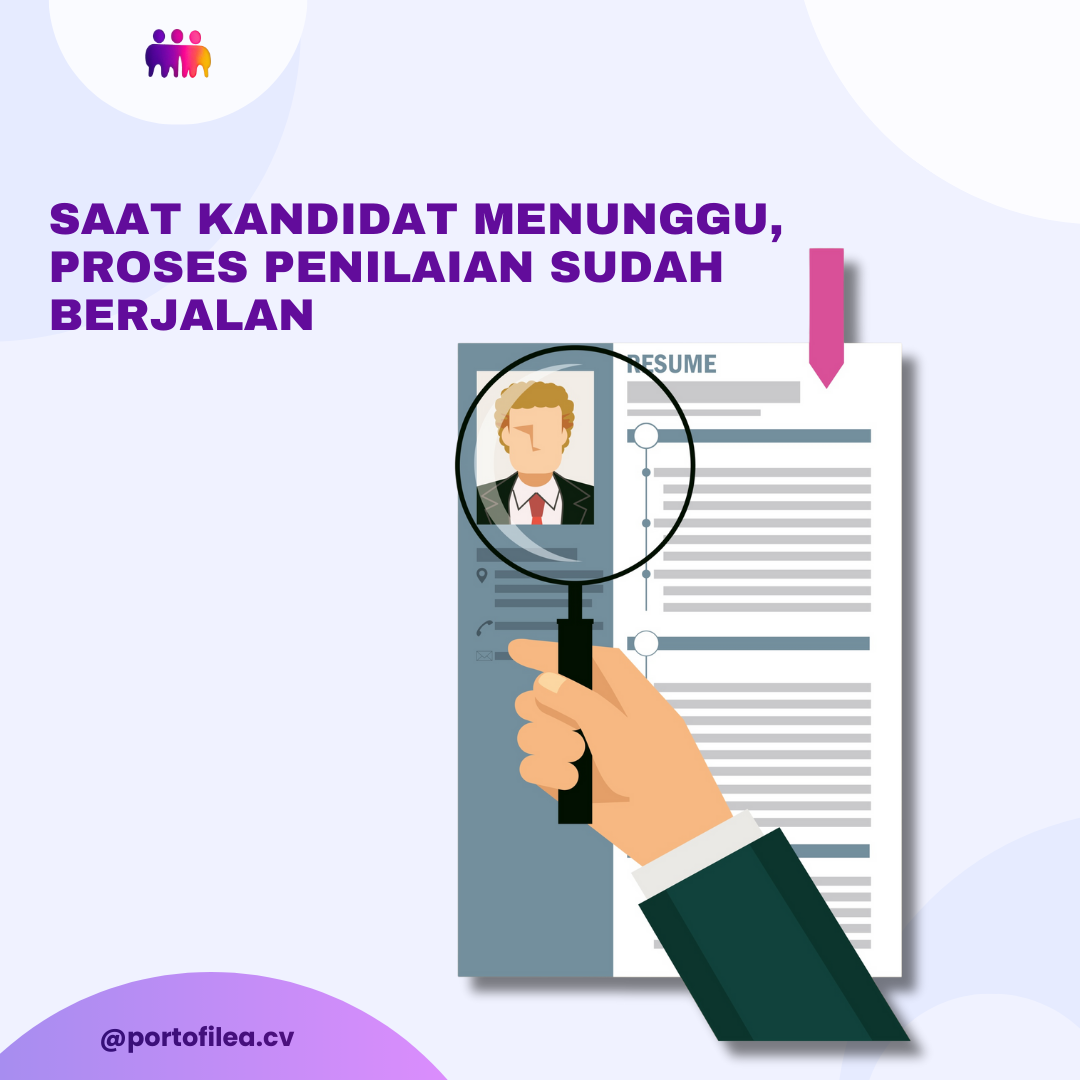 Saat Kandidat Menunggu, Proses Penilaian Sudah Berjalan