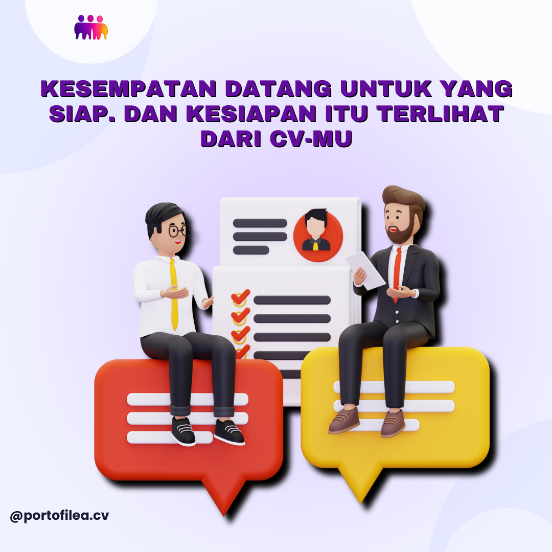 Kesempatan datang untuk yang siap. Dan kesiapan itu terlihat dari CV-mu