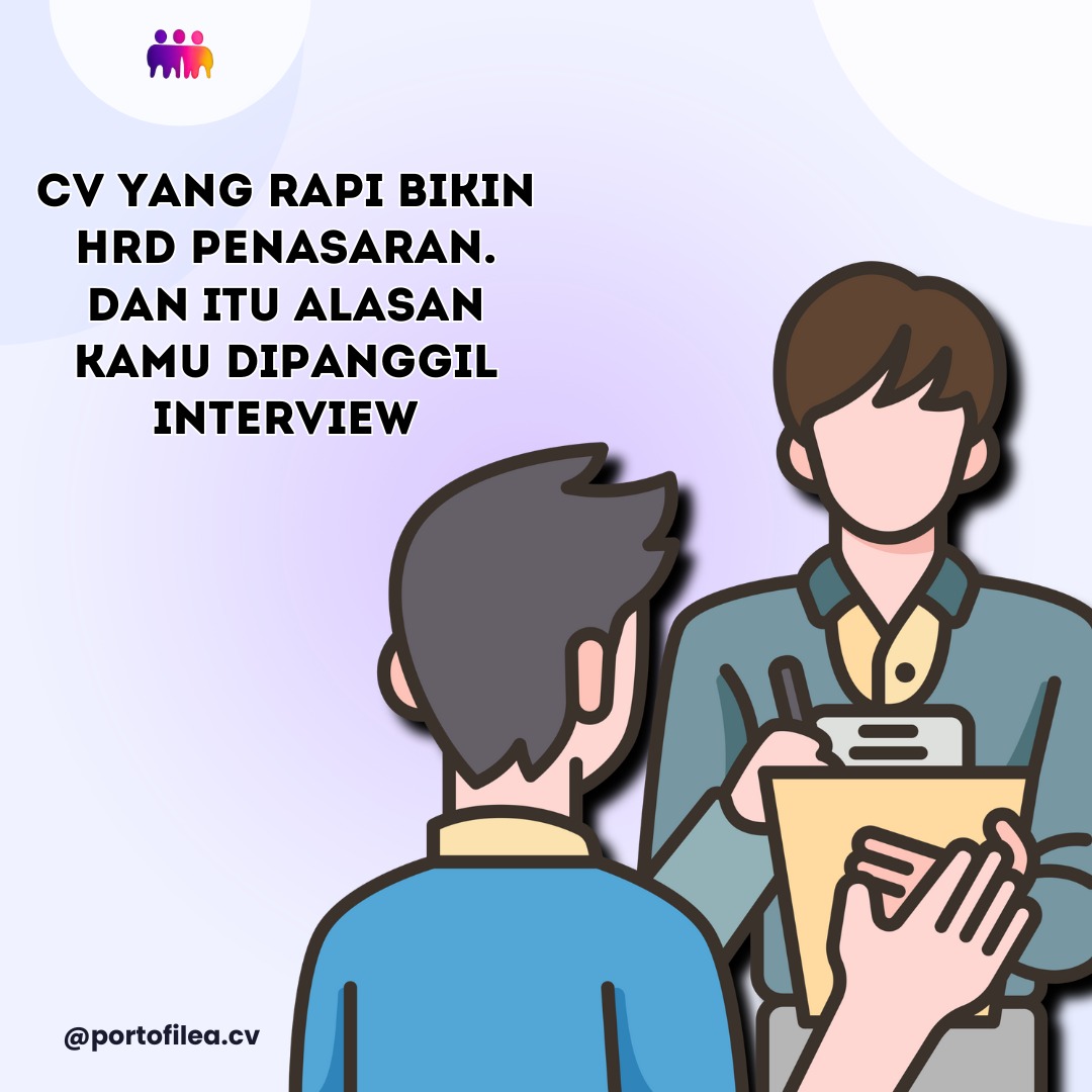 CV yang Rapi Bikin HRD Penasaran. Dan Itu Alasan Kamu Dipanggil Interview.